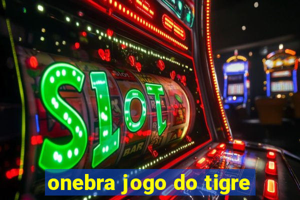 onebra jogo do tigre